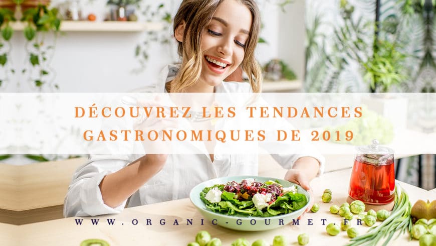 Découvrez les tendances gastronomiques de 2019