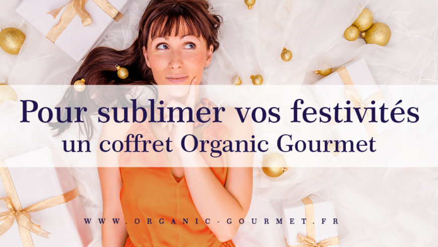 Pour sublimer vos festivités : un coffret Organic Gourmet