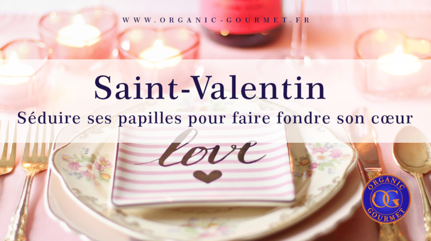 Saint-Valentin : séduire ses papilles pour faire fondre son cœur…