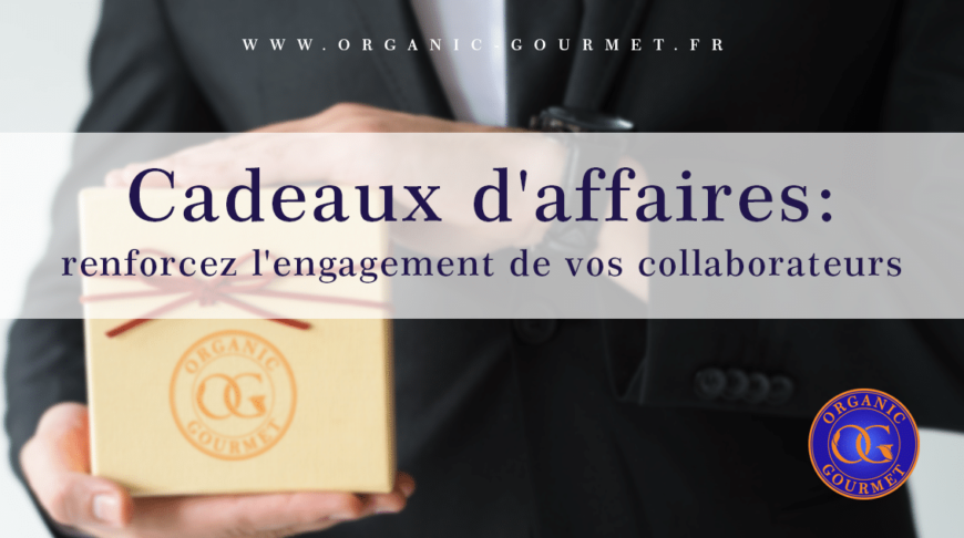 Cadeaux d’affaires : renforcez l’engagement de vos collaborateurs