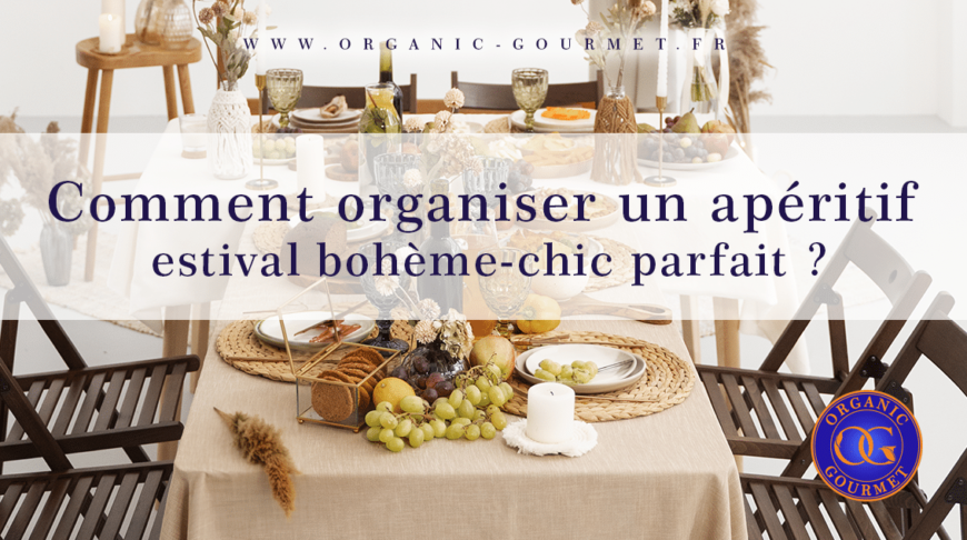 Comment organiser un apéritif estival bohème-chic parfait ?